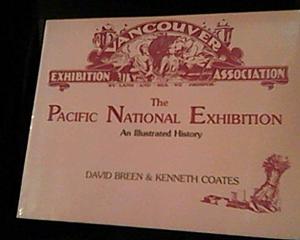 The Pacific National Exhibition: An Illustrated History by David Breen, Kenneth Coates