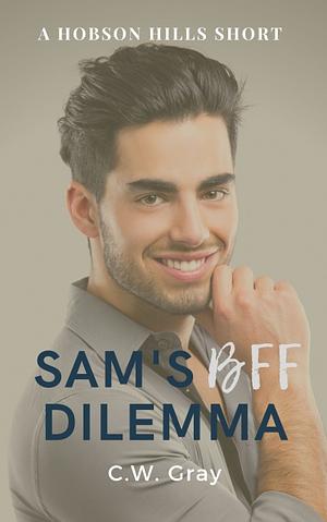 Sam's BFF Dilemma by C.W. Gray