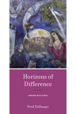 Horizons of Difference: Engaging with Others by Fred Dallmayr