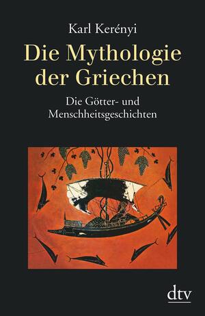 Die Mythologie der Griechen: Band 1 Die Götter- und Menschheitsgeschichten by Karl Kerényi