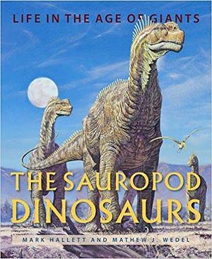 The Sauropod Dinosaurs by Mark Hallett, Mark Hallett, Mathew J. Wedel