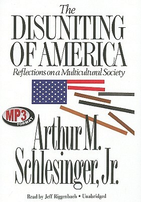 The Disuniting of America: Reflections on a Multicultural Society by Arthur M. Schlesinger, Jr.