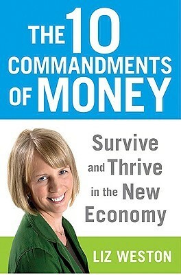 The 10 Commandments of Money: Survive and Thrive in the New Economy by Liz Pulliam Weston