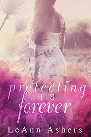 Protecting His Forever by LeAnn Ashers