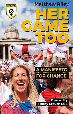 Her Game Too: A Manifesto for Change by Matt Riley