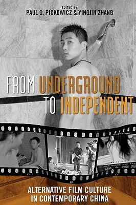 From Underground to Independent: Alternative Film Culture in Contemporary China by 