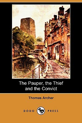 The Pauper, the Thief and the Convict (Dodo Press) by Thomas Archer