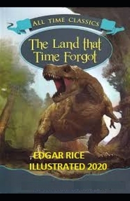 The Land That Time Forgot Illustrated by Edgar Rice Burroughs