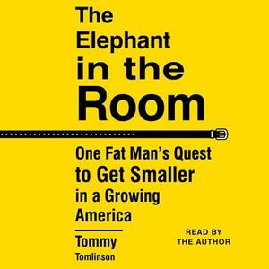 The Elephant in the Room: One Fat Man's Quest to Get Smaller in a Growing America by 