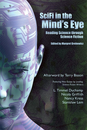 SciFi in the Mind's Eye: Reading Science Through Science Fiction by Terry Bisson, Margret Grebowicz