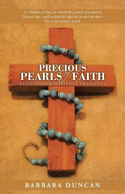 Precious Pearls of Faith: Rejoicing in Spiritual Treasures by Barbara Duncan