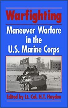 Warfighting: Maneuver Warfare in the U.S. Marine Corps by Tom Hayden, Tom T. Hayden