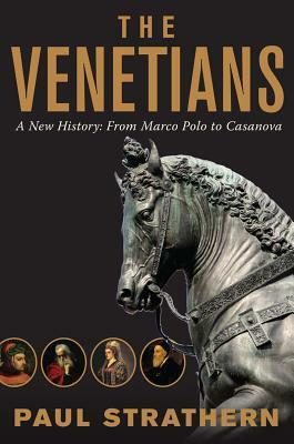 The Venetians: A New History: From Marco Polo to Casanova by Paul Strathern