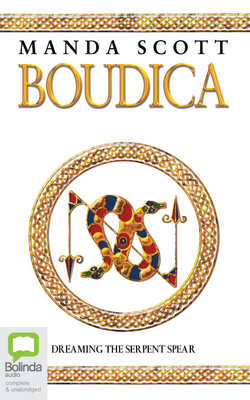 Boudica: Dreaming the Serpent Spear by Manda Scott