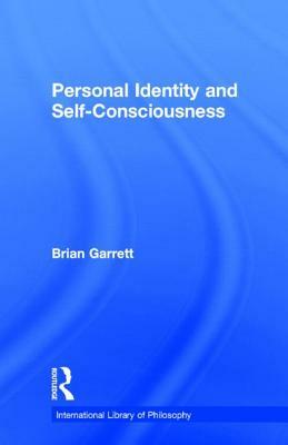 Personal Identity and Self-Consciousness by Brian Garrett