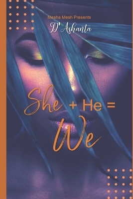 She Plus He Equals We: A Twisted Romance Novel by D'Ashanta