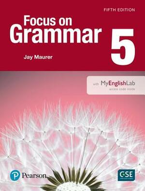 Focus on Grammar 5 with Mylab English by Jay Maurer