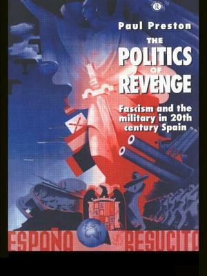 The Politics of Revenge: Fascism and the Military in 20th-century Spain by Paul Preston