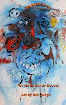 Fragments: A Collaboration of Words and Art by Sandy DeLuca
