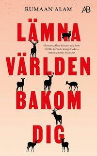 Lämna världen bakom dig: Roman by Rumaan Alam