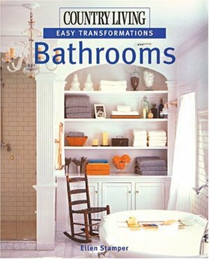 Country Living Easy Transformations: Bathrooms by Country Living Magazine, Ellen Stamper