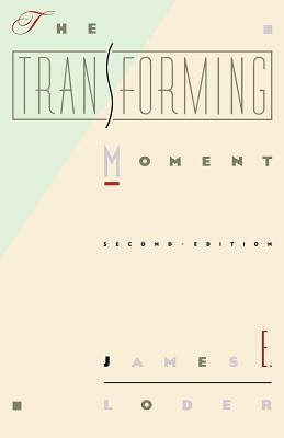 The Transforming Moment by James E. Loder