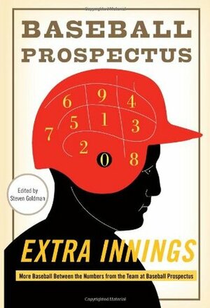 Extra Innings: More Baseball Between the Numbers from the Team at Baseball Prospectus by Steve Goldman, Baseball Prospectus