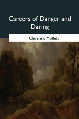 Careers of Danger and Daring by Cleveland Moffett
