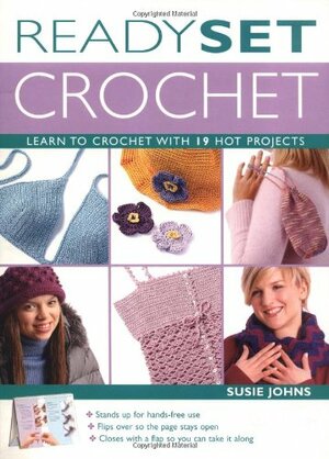 Ready, Set, Crochet: Learn to Crochet with 19 Hot Projects by Susie Johns