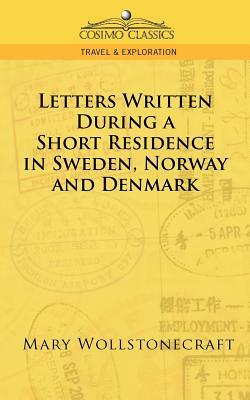 Letters Written During a Short Residence in Sweden, Norway, and Denmark by Mary Wollstonecraft