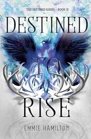 Destined to Rise by Emmie Hamilton