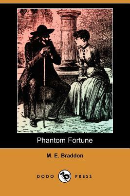 Phantom Fortune (Dodo Press) by Mary Elizabeth Braddon, Mary Elizabeth Braddon
