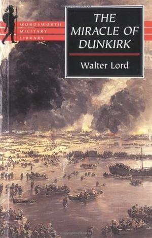 The Miracle of Dunkirk by Walter Lord