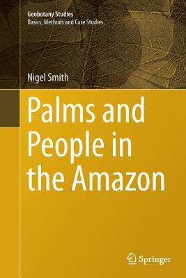 Palms and People in the Amazon by Nigel Smith