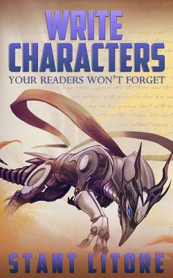 Write Characters Your Readers Won't Forget: A Toolkit for Emerging Writers by Stant Litore