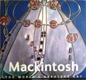 Mackintosh: The World's Greatest Art by Tamsin Pickeral