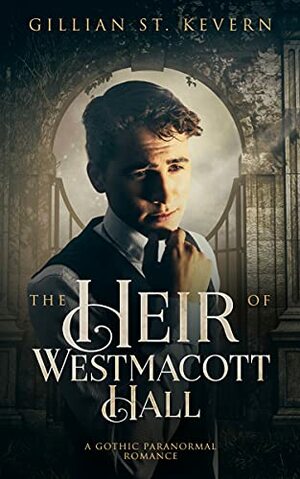 The Heir of Westmacott Hall by Gillian St. Kevern