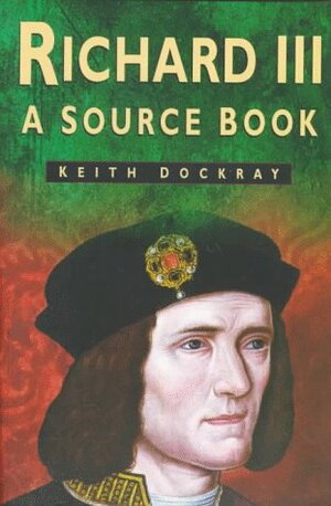 Richard III: A Source Book by Keith Dockray