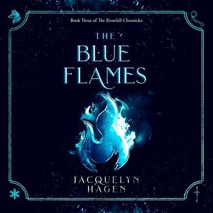 The Blue Flames by Jacquelyn Hagen