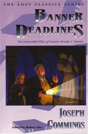 Banner Deadlines: The Impossible Files of Senator Brooks U. Banner by Robert Adey