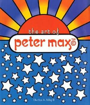 The Art of Peter Max by Peter Max, Charles A. Riley