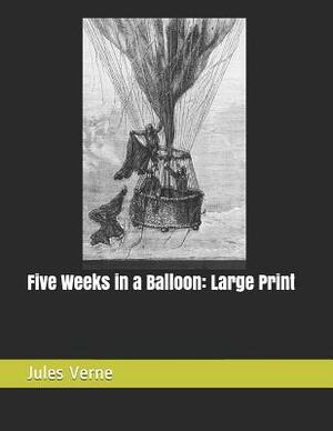 Five Weeks in a Balloon: Large Print by Jules Verne