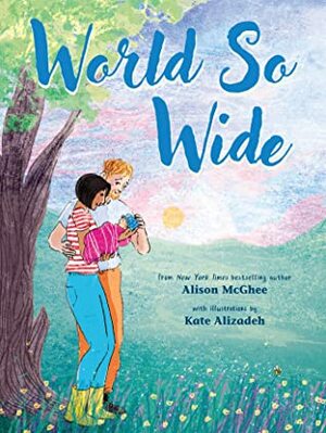 World So Wide by Kate Alizadeh, Alison McGhee