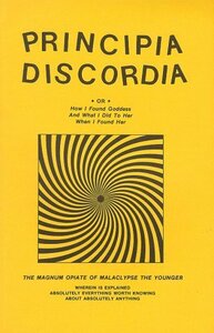 Principia Discordia ● Or ● How I Found Goddess and What I Did to Her When I Found Her: The Magnum Opiate of Malaclypse the Younger by Gregory Hill