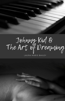 Johnny Kid & The Art of Dreaming by Laura Marie Bailey