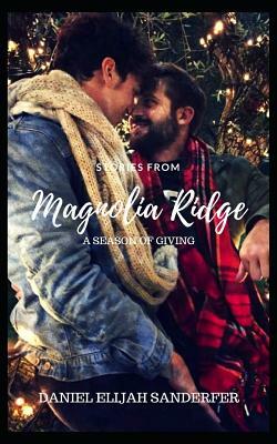 Stories from Magnolia Ridge 6: A Season of Giving by Daniel Elijah Sanderfer