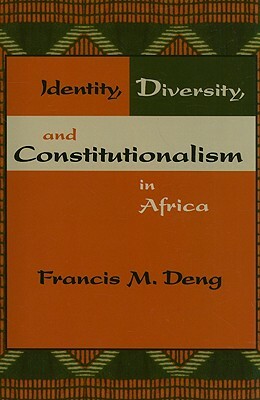 Identity, Diversity, and Constitutionalism in Africa by Francis Mading Deng