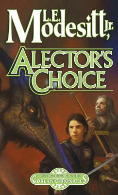 Alector's Choice: The Fourth Book of the Corean Chronicles by L.E. Modesitt Jr.