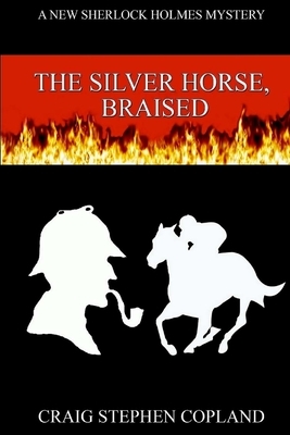 The Silver Horse, Braised: A New Sherlock Holmes Mystery by Craig Stephen Copland