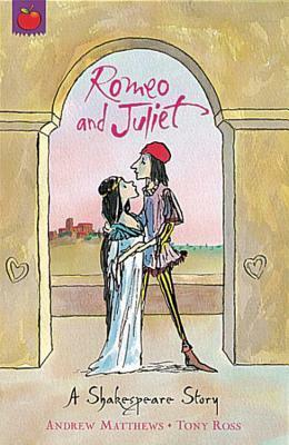 Romeo and Juliet by Andrew Matthews, Tony Ross